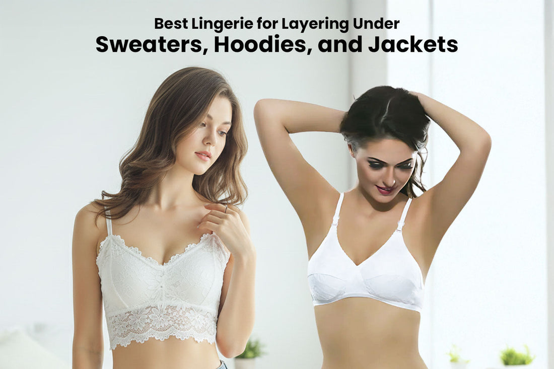 Best Lingerie for Layering Under Sweaters, Hoodies & Jackets