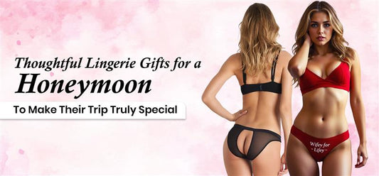Thoughtful Lingerie Gifts for a Honeymoon to Make Their Trip Truly Special