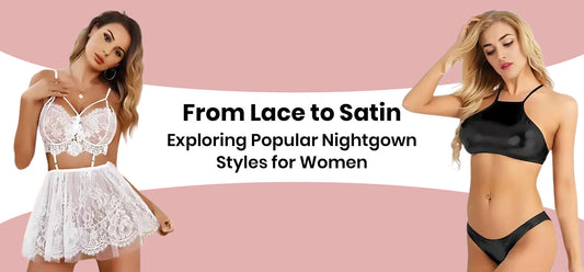 From Lace to Satin: Exploring Popular Nightgown Styles for Women