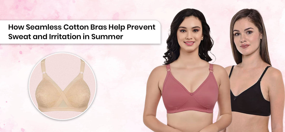 How Seamless Cotton Bras Help Prevent Sweat and Irritation in Summer