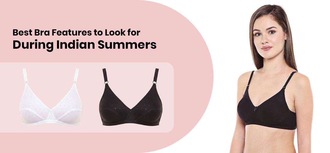 Best Bra Features to Look for During Indian Summers