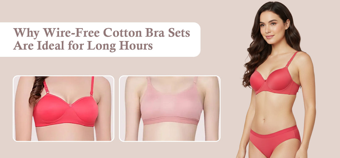 Why Wire-Free Cotton Bra Sets Are Ideal for Long Hours