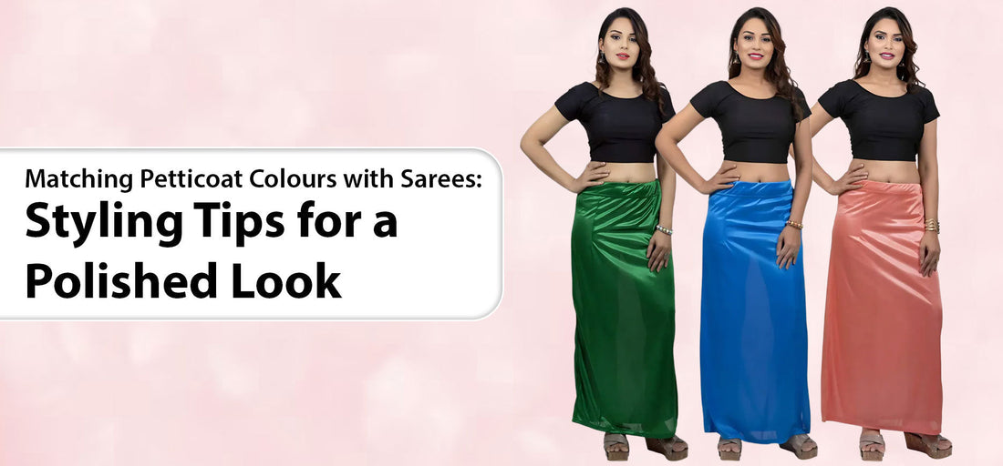 Matching Petticoat Colours with Sarees: Styling Tips for a Polished Look