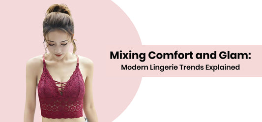 Mixing Comfort and Glam: Modern Lingerie Trends Explained