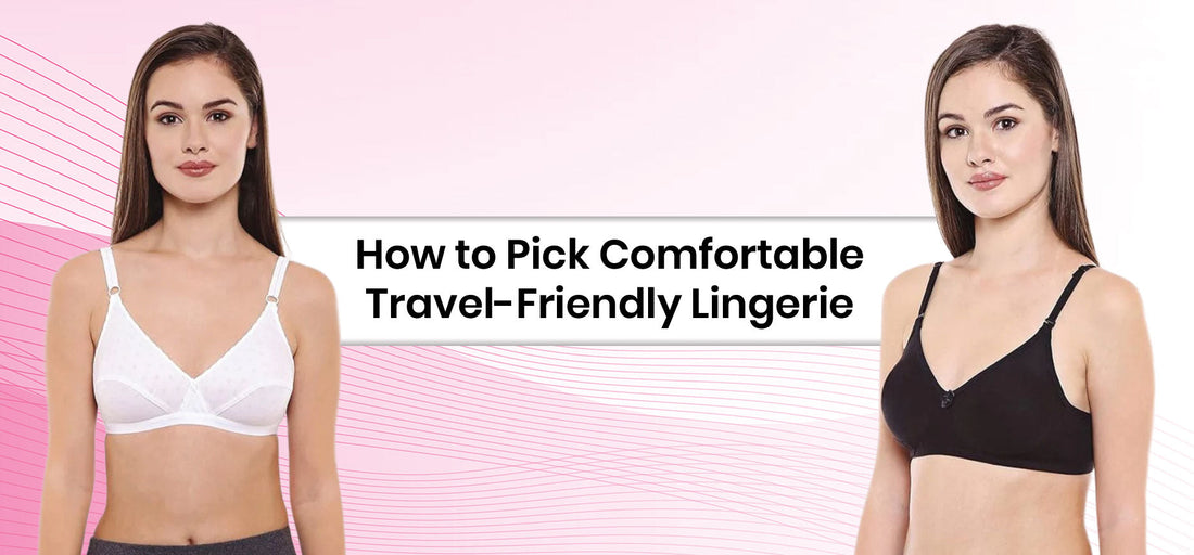 How to Pick Comfortable Travel-Friendly Lingerie