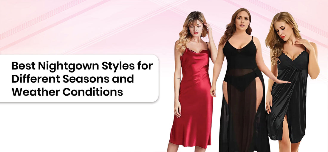 Best Nightgown Styles for Different Seasons and Weather Conditions