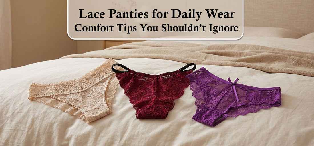 Lace Panties for Daily Wear: Comfort Tips You Shouldn’t Ignore