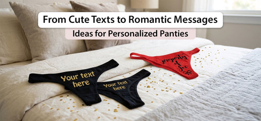 From Cute Texts to Romantic Messages: Ideas for Personalized Panties
