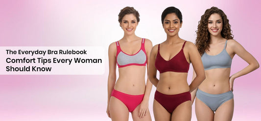 The Everyday Bra Rulebook: Comfort Tips Every Woman Should Know