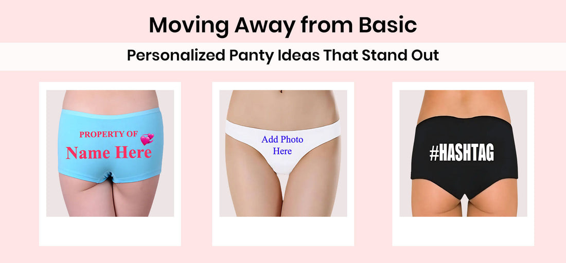 Moving Away from Basic: Personalized Panty Ideas That Stand Out