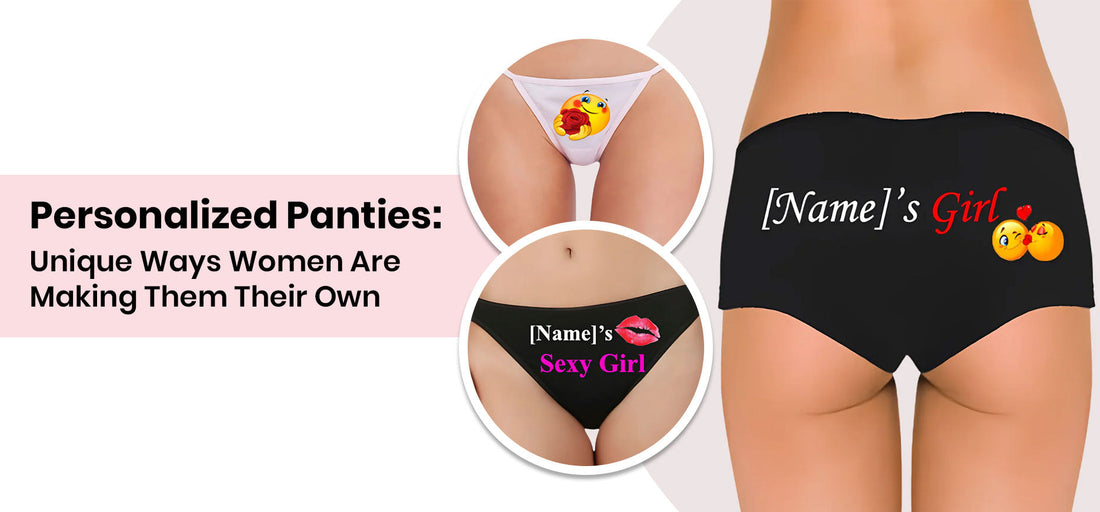 Personalized Panties: Unique Ways Women Are Making Them Their Own