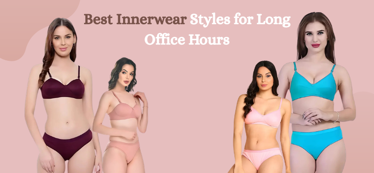 Best Innerwear Styles for Long Office Hours