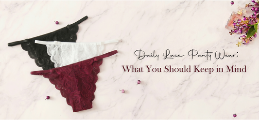 Daily Lace Panty Wear: What You Should Keep in Mind