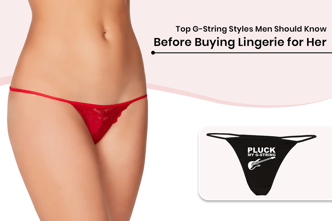 Top G-String Styles Men Should Know Before Buying Lingerie for Her