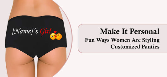 Make It Personal Fun Ways Women Are Styling Customized Panties