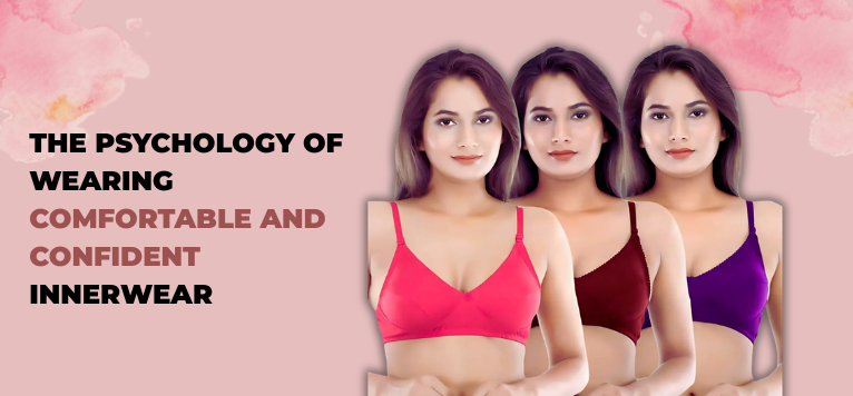 The Psychology of Wearing Comfortable and Confident Innerwear