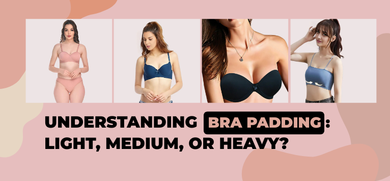 Understanding Bra Padding: Light, Medium, or Heavy?