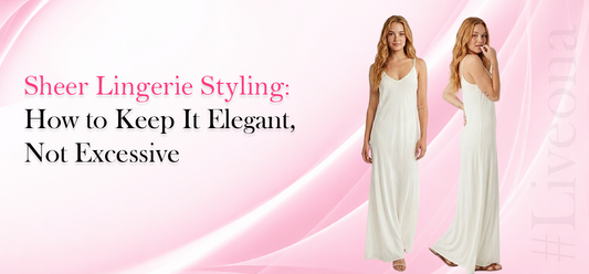 Sheer Lingerie Styling: How to Keep It Elegant, Not Excessive