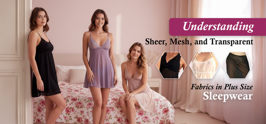 Understanding Sheer, Mesh, and Transparent Fabrics in Plus Size Sleepwear